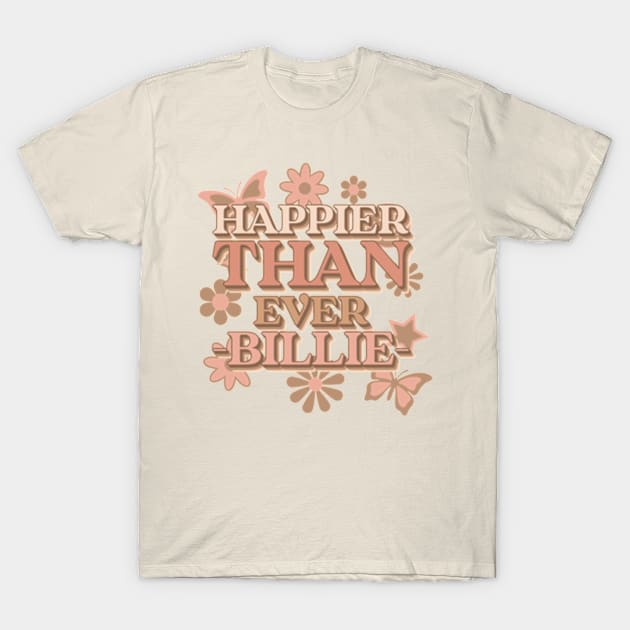 Happier Than Ever! T-Shirt by badrhijri